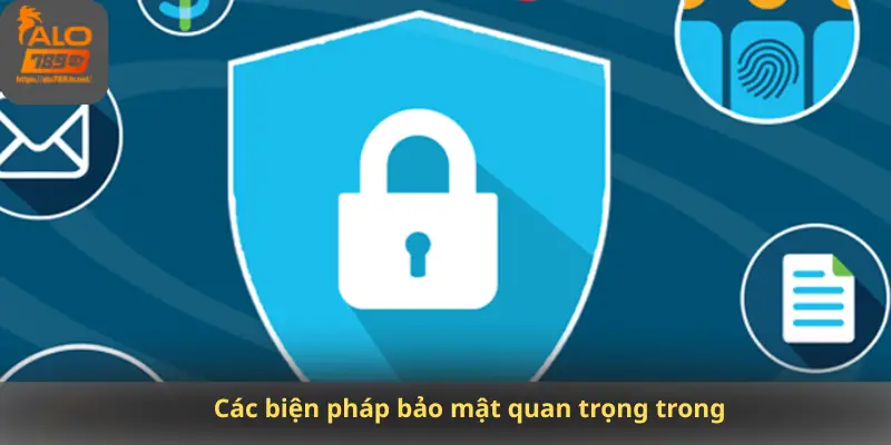 Các biện pháp bảo mật quan trọng trong