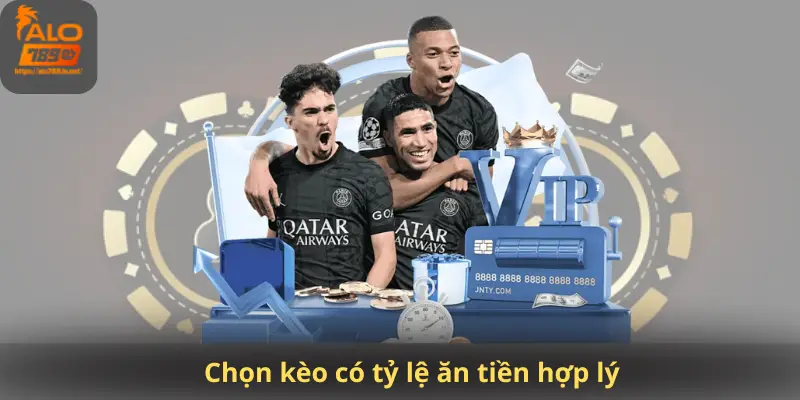 Chọn kèo có tỷ lệ ăn tiền hợp lý