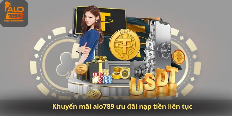 Khuyến mãi alo789 ưu đãi nạp tiền liên tục
