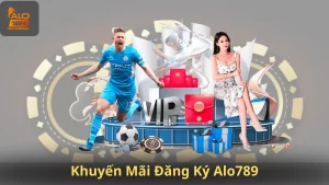 Khuyến Mãi Đăng Ký Alo789