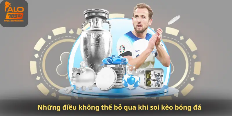 Những điều không thể bỏ qua khi soi kèo bóng đá