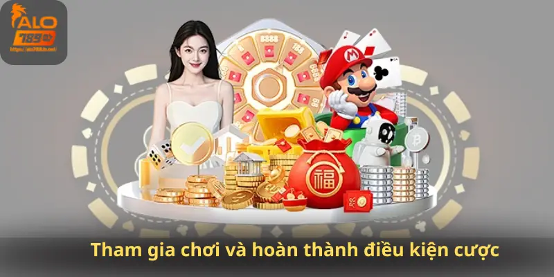 Tham gia chơi và hoàn thành điều kiện cược