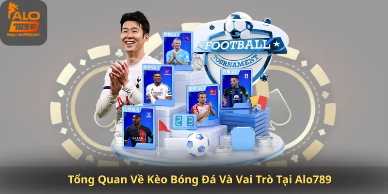 Tổng Quan Về Kèo Bóng Đá Và Vai Trò Tại Alo789