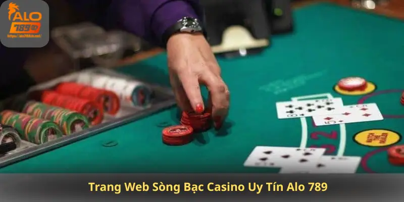 Trang Web Sòng Bạc Casino Uy Tín Alo 789