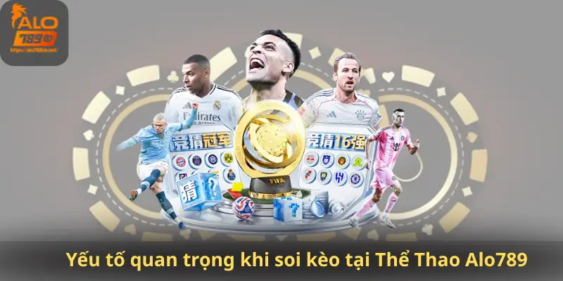Yếu tố quan trọng khi soi kèo tại Thể Thao Alo789